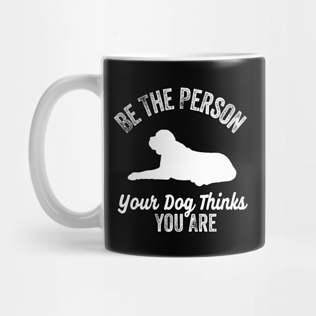 Be The Person Your Dog Think You Are by Mad Art